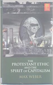 The Protestant Ethic And The Spirit of Capitalism: Book by Max Weber The Protestant Ethic And The Spirit of Capitalism: Book by Max Weber