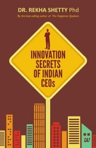 Innovation Secrets of Indian Ceos (English) (Paperback): Book by Rekha Shetty
