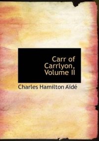 Carr of Carrlyon: v. 2: Book by Charles Hamilton Aide Carr of Carrlyon: v. 2: Book by Charles Hamilton Aide