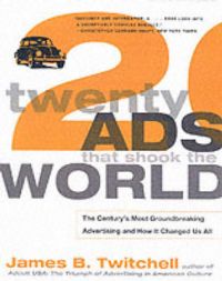 Twenty Ads That Shook the World: Book by James B. Twitchell