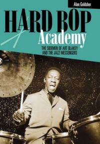 Hard Bop Academy: The Sidemen of Art Blakey and the Jazz Messengers: Book by Alan Goldsher