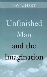Unfinished Man and the Imagination: Toward an Ontology and a Rhetoric of Revelation: Book by Ray L. Hart