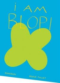 Herve Tullet: I am Blop!: Book by Herve Tullet
