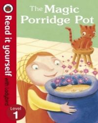 Read It Yourself Level 1 (HB) : The Magic Porridge Pot (NEW): Book by LADYBIRD Read It Yourself Level 1 (HB) : The Magic Porridge Pot (NEW): Book by LADYBIRD
