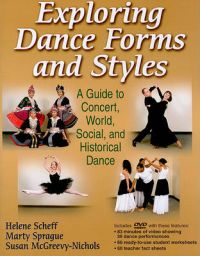 Exploring Dance Forms and Styles: A Guide to Concert, World, Social, and Historical Dance: Book by Helene Scheff Exploring Dance Forms and Styles: A Guide to Concert, World, Social, and Historical Dance: Book by Helene Scheff