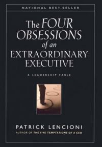 The Obsessions of an Extraordinary Executive: The Four Disciplines at the Heart of Making Any Organization World Class: Book by Patrick M. Lencioni The Obsessions of an Extraordinary Executive: The Four Disciplines at the Heart of Making Any Organization World Class: Book by Patrick M. Lencioni