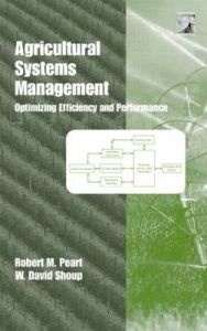 Agricultural Systems Management: Optimizing Efficiency and Performance: Book by Robert M. Peart