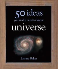 50 Ideas You Really Need to Know: Universe: Book by Joanne Baker 50 Ideas You Really Need to Know: Universe: Book by Joanne Baker