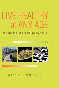 Live Healthy at Any Age: Book by Jerrold E. Ed. D. Kemp