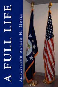 A Full Life: Book by Ambassador Alfred H. Moses A Full Life: Book by Ambassador Alfred H. Moses