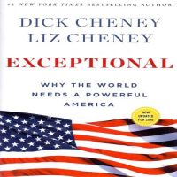 Exceptional Why the World Needs a Powerful America (English) (Paperback Dick Cheney Liz Cheney): Book by Dick Cheney and Liz Cheney Exceptional Why the World Needs a Powerful America (English) (Paperback Dick Cheney Liz Cheney): Book by Dick Cheney and Liz Cheney