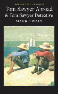 Tom Sawyer Abroad & Tom Sawyer, Detective: Book by Mark Twain