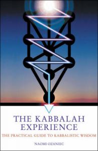 The Kabbalah Experience: The Practical Guide to Kabbalistic Wisdom: Book by Naomi Ozaniec The Kabbalah Experience: The Practical Guide to Kabbalistic Wisdom: Book by Naomi Ozaniec