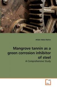 Mangrove Tannin as a Green Corrosion Inhibitor of Steel: Book by Afidah Abdul Rahim