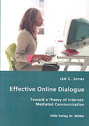 Effective Online Dialogue - Toward a Theory of Internet-Mediated Communication: Book by Jed C. Jones