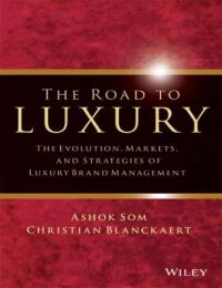 The Road to Luxury : The Evolution, Markets and Strategies of Luxury Brand Management (English): Book by Ashok Som, Christian Blanckaert