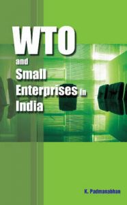 WTO and Small Enterprises in India: Book by K. Padmanabhan
