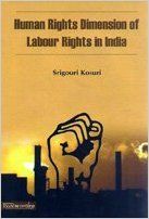 Human Rights Dimension Of Labour Rights In India (English): Book by Srigouri Kosuri Human Rights Dimension Of Labour Rights In India (English): Book by Srigouri Kosuri