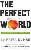 The Perfect World: A Journey To Infinite Possibilities (English): Book by Priya Kumar The Perfect World: A Journey To Infinite Possibilities (English): Book by Priya Kumar