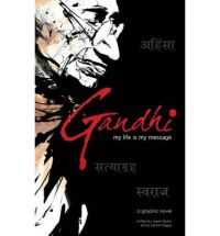 Gandhi: My Life is My Message: Book by Jason Quinn , Sachin Nagar Gandhi: My Life is My Message: Book by Jason Quinn , Sachin Nagar