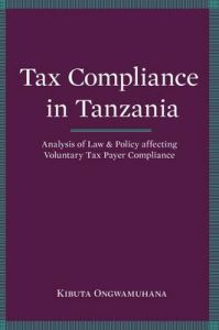 Tax Compliance in Tanzania: Analysis of Law and Policy Affecting Voluntary Taxpayer Compliance: Book by Kibuta Ongwamuhana