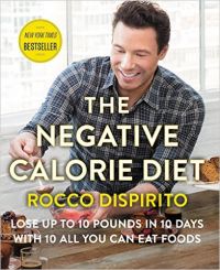 The Negative Calorie Diet : Lose Up to 10 Pounds in 10 Days with 10 All You Can Eat Foods: Book by Rocco DiSpirito