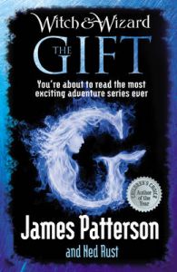 Witch & Wizard: The Gift: Book by James Patterson Witch & Wizard: The Gift: Book by James Patterson
