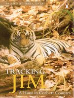 Tracking Jim: A Hunt in Corbett Country: Book by Prosenjit Das Gupta Tracking Jim: A Hunt in Corbett Country: Book by Prosenjit Das Gupta