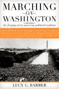Marching on Washington: The Forging of an American Political Tradition: Book by Lucy G. Barber