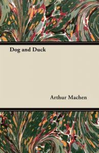 Dog and Duck: Book by Arthur Machen Dog and Duck: Book by Arthur Machen
