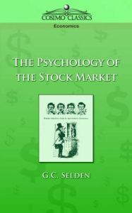 The Psychology of the Stock Market: Book by G C Selden The Psychology of the Stock Market: Book by G C Selden