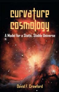 Curvature Cosmology: A Model for a Static, Stable Universe: Book by David, F. Crawford