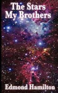 The Stars, My Brothers: Book by Edmond Hamilton The Stars, My Brothers: Book by Edmond Hamilton