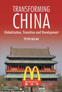 Transforming China: Globalization, Transition and Development: Book by Peter Nolan Transforming China: Globalization, Transition and Development: Book by Peter Nolan