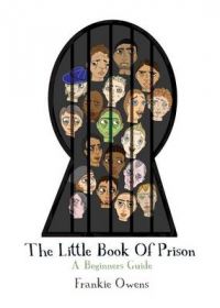 The Little Book of Prison: A Beginners Guide: Book by Frankie Owens