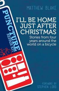 I'll be Home Just After Christmas: Stories from Four Years on a Bicycle: Book by Matthew Blake