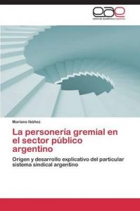 La Personeria Gremial En El Sector Publico Argentino: Book by Ibanez Mariano