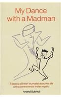 My Dance With A Madman English(PB): Book by Anand Subhuti