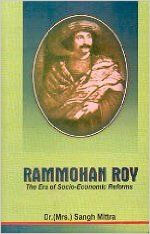 Rammohun RoyThe Era of Socio-Economic Reforms, 237pp, 2003 (English): Book by Sangh Mittra