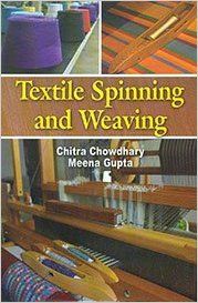 Textile Spinning and Weaving, 284pp, 2013 (English): Book by M. Gupta Ch. Chowdhary Textile Spinning and Weaving, 284pp, 2013 (English): Book by M. Gupta Ch. Chowdhary