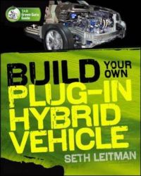 Build Your Own Plug-In Hybrid Electric Vehicle: Book by Seth Leitman Build Your Own Plug-In Hybrid Electric Vehicle: Book by Seth Leitman
