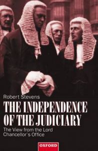 The Independence of the Judiciary: The View from the Lord Chancellor's Office: Book by Robert Stevens The Independence of the Judiciary: The View from the Lord Chancellor's Office: Book by Robert Stevens