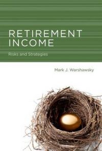 Retirement Income: Risks and Strategies: Book by Mark J. Warshawsky Retirement Income: Risks and Strategies: Book by Mark J. Warshawsky