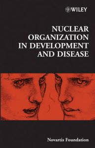 Nuclear Organization in Development and Disease: Book by Novartis Foundation