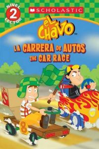 Lector de Scholastic, Nivel 2: El Chavo: La Carrera de Carros / The Car Race: (Bilingual): Book by Samantha Brooke Lector de Scholastic, Nivel 2: El Chavo: La Carrera de Carros / The Car Race: (Bilingual): Book by Samantha Brooke