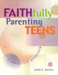 Faithfully Parenting Teens: Book by John R Bucka Faithfully Parenting Teens: Book by John R Bucka