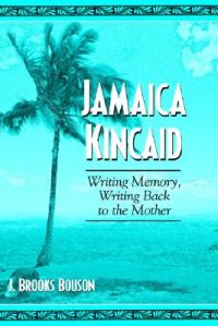 Jamaica Kincaid: Book by J. Brooks Bouson