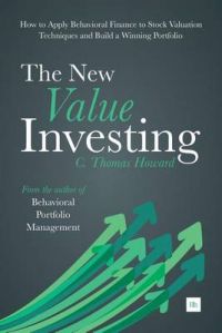 The New Value Investing: How to Apply Behavioral Finance to Stock Valuation Techniques and Build a Winning Portfolio: Book by Howard C. Thomas The New Value Investing: How to Apply Behavioral Finance to Stock Valuation Techniques and Build a Winning Portfolio: Book by Howard C. Thomas