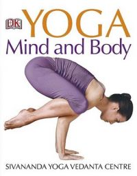 Yoga Mind and Body: Book by Sivananda Yoga Vedanta Centre Yoga Mind and Body: Book by Sivananda Yoga Vedanta Centre