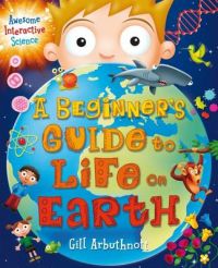 A BEGINNERS GUIDE TO LIFE ON EARTH: Book by Gill Arbuthnott A BEGINNERS GUIDE TO LIFE ON EARTH: Book by Gill Arbuthnott